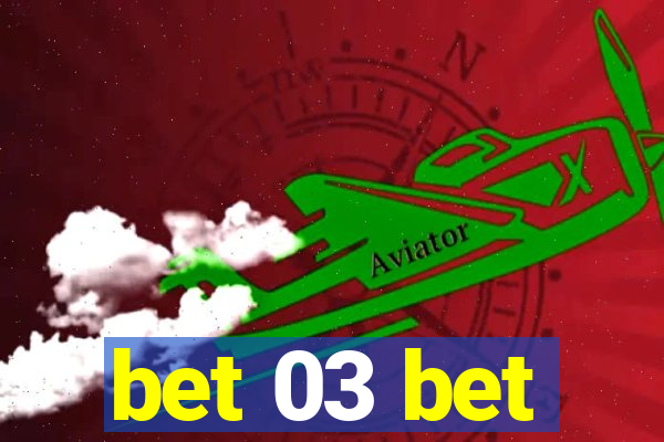 bet 03 bet